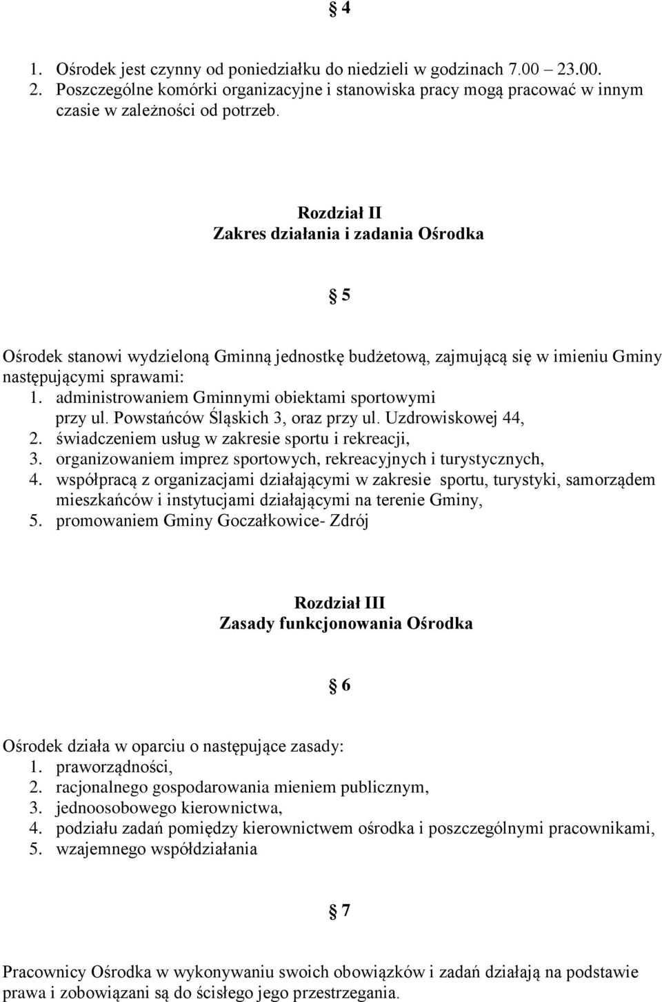 administrowaniem Gminnymi obiektami sportowymi przy ul. Powstańców Śląskich 3, oraz przy ul. Uzdrowiskowej 44, 2. świadczeniem usług w zakresie sportu i rekreacji, 3.