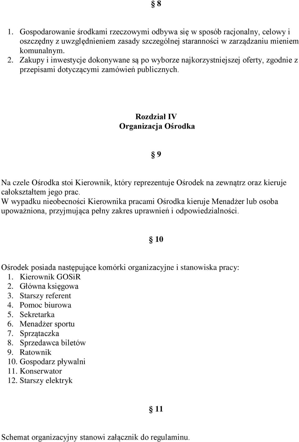 Rozdział IV Organizacja Ośrodka 9 Na czele Ośrodka stoi Kierownik, który reprezentuje Ośrodek na zewnątrz oraz kieruje całokształtem jego prac.