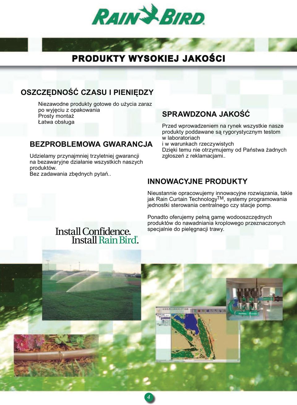 . SPRAWDZONA JAKOŚĆ Przed wprowadzeniem na rynek wszystkie nasze produkty poddawane są rygorystycznym testom w laboratoriach i w warunkach rzeczywistych Dzięki temu nie otrzymujemy od Państwa żadnych