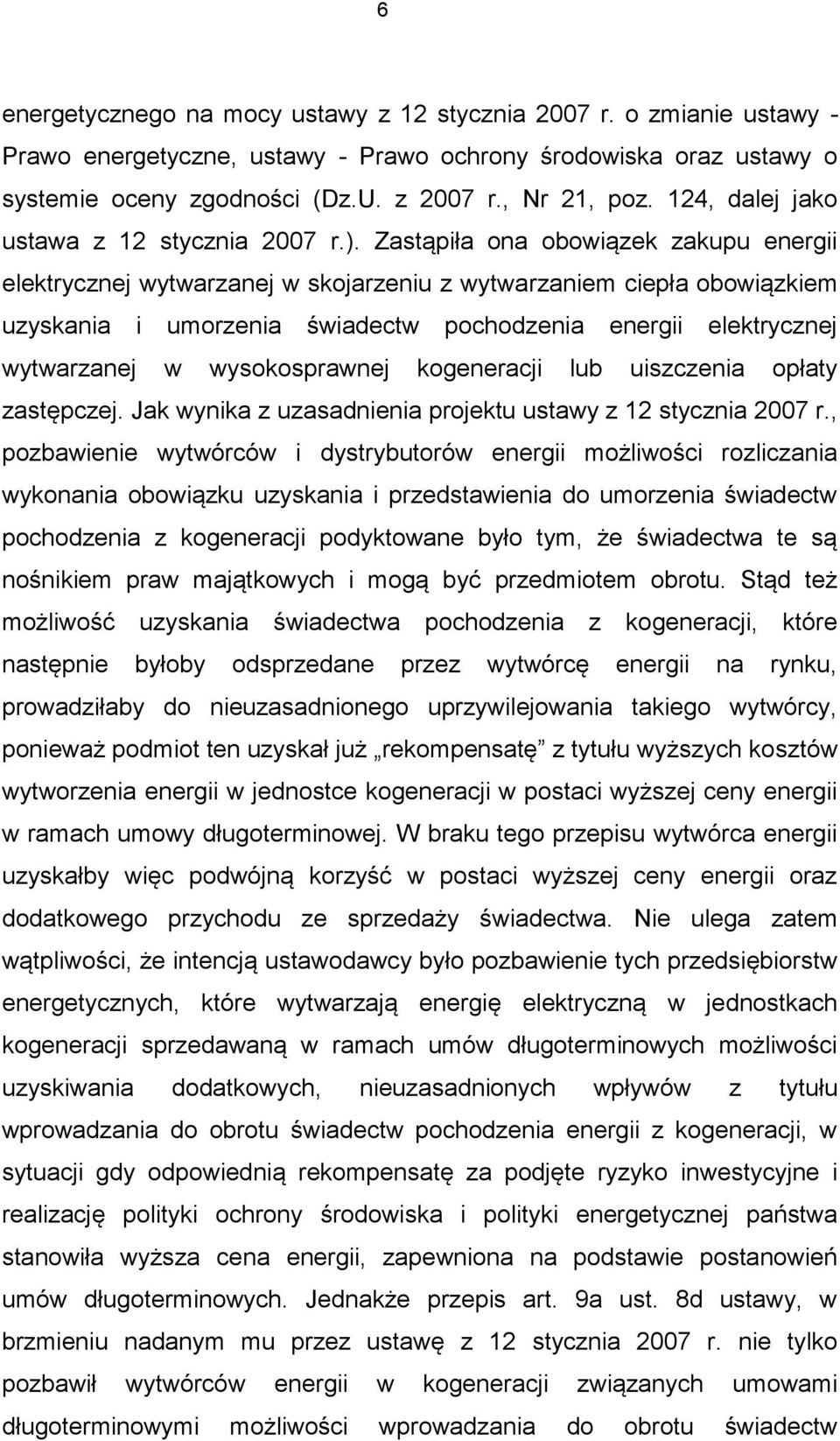 Zastąpiła ona obowiązek zakupu energii elektrycznej wytwarzanej w skojarzeniu z wytwarzaniem ciepła obowiązkiem uzyskania i umorzenia świadectw pochodzenia energii elektrycznej wytwarzanej w
