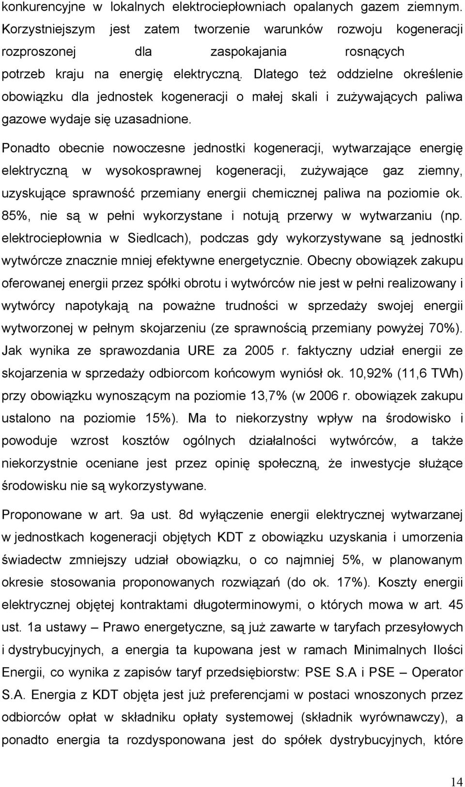 Dlatego też oddzielne określenie obowiązku dla jednostek kogeneracji o małej skali i zużywających paliwa gazowe wydaje się uzasadnione.