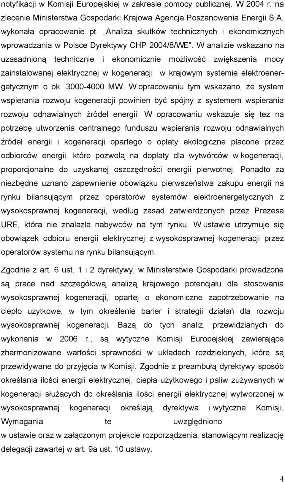 W analizie wskazano na uzasadnioną technicznie i ekonomicznie możliwość zwiększenia mocy zainstalowanej elektrycznej w kogeneracji w krajowym systemie elektroenergetycznym o ok. 3000-4000 MW.