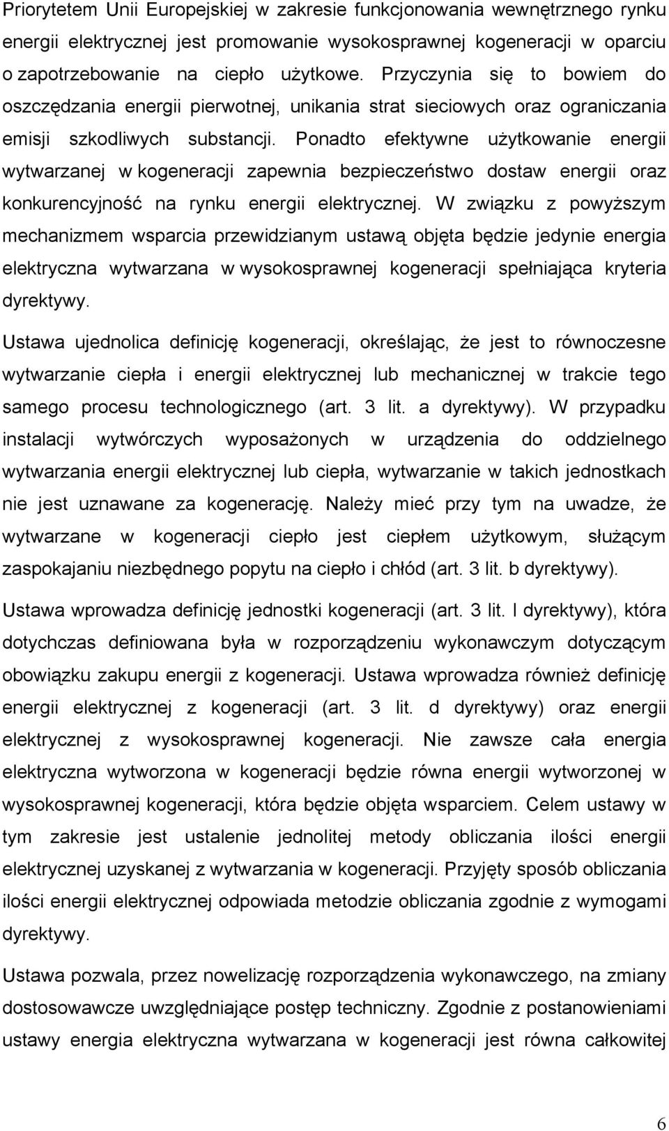 Ponadto efektywne użytkowanie energii wytwarzanej w kogeneracji zapewnia bezpieczeństwo dostaw energii oraz konkurencyjność na rynku energii elektrycznej.