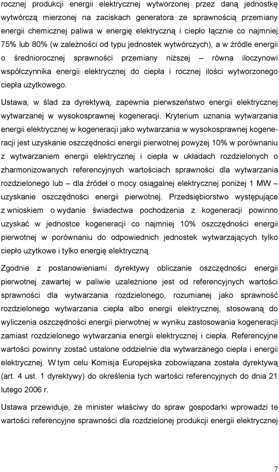 ciepła i rocznej ilości wytworzonego ciepła użytkowego. Ustawa, w ślad za dyrektywą, zapewnia pierwszeństwo energii elektrycznej wytwarzanej w wysokosprawnej kogeneracji.