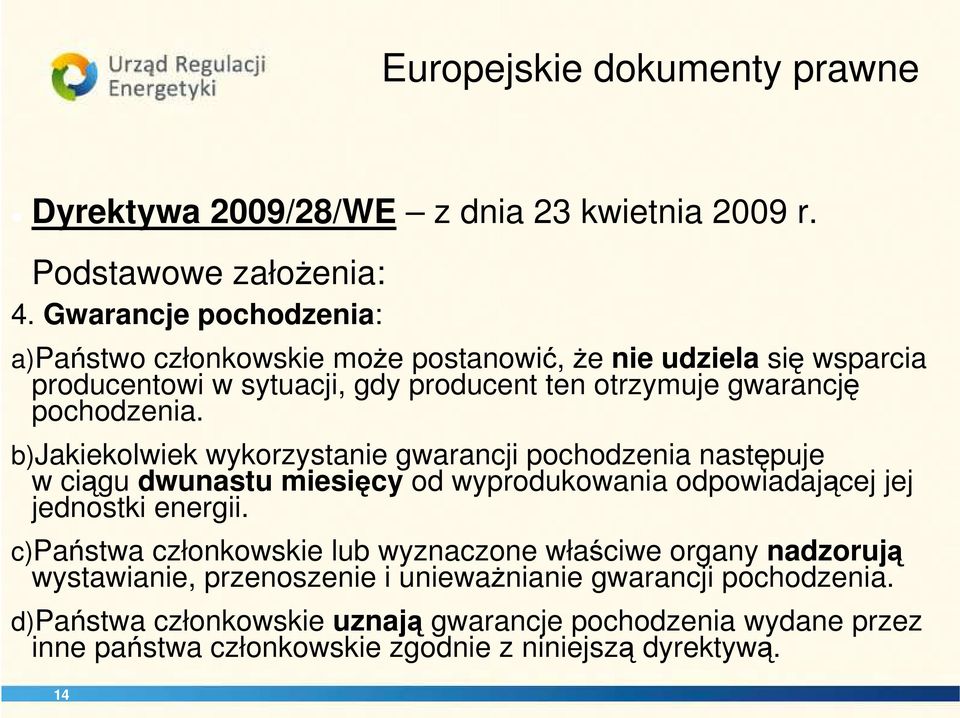 b)jakiekolwiek wykorzystanie gwarancji pochodzenia następuje w ciągu dwunastu miesięcy od wyprodukowania odpowiadającej jej jednostki energii.