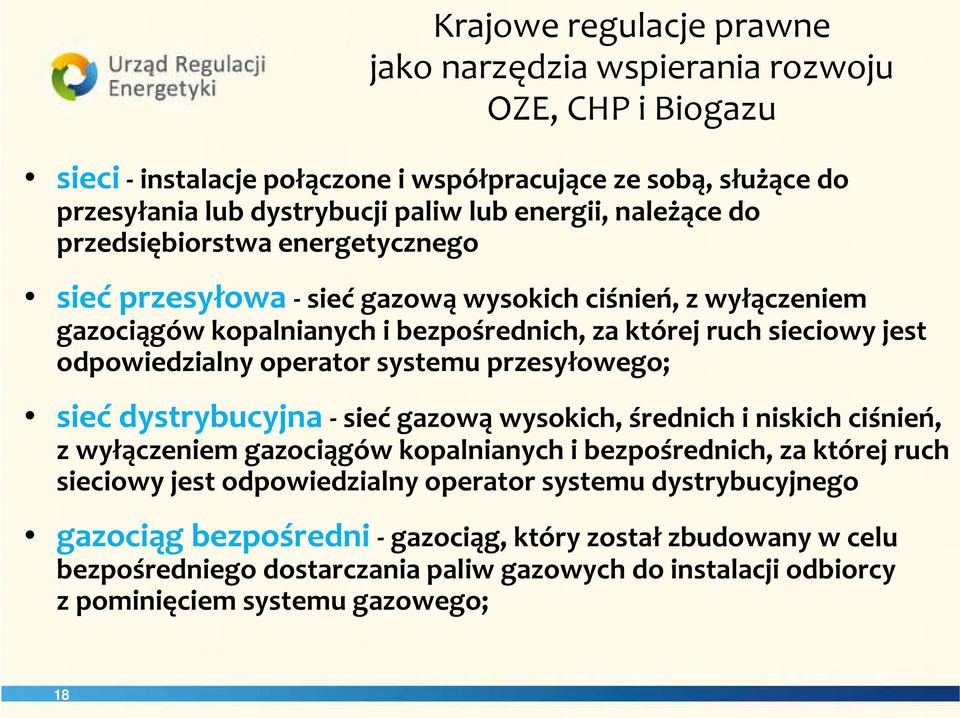 operator systemu przesyłowego; siećdystrybucyjna -siećgazowąwysokich, średnich i niskich ciśnień, z wyłączeniem gazociągów kopalnianych i bezpośrednich, za której ruch sieciowy jest