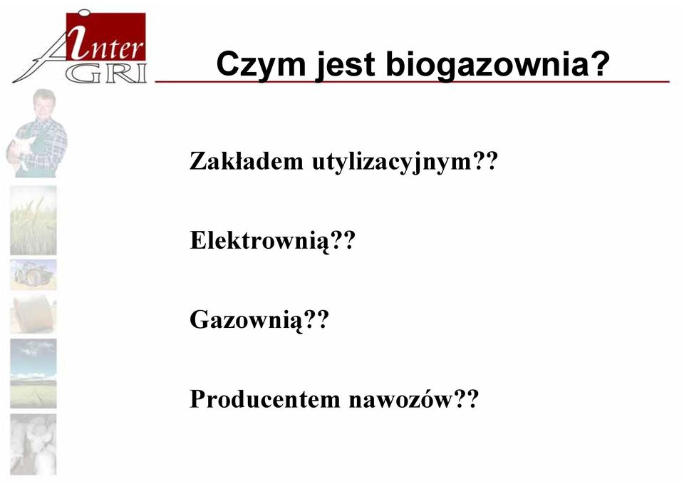 ? Elektrownią?? Gazownią?