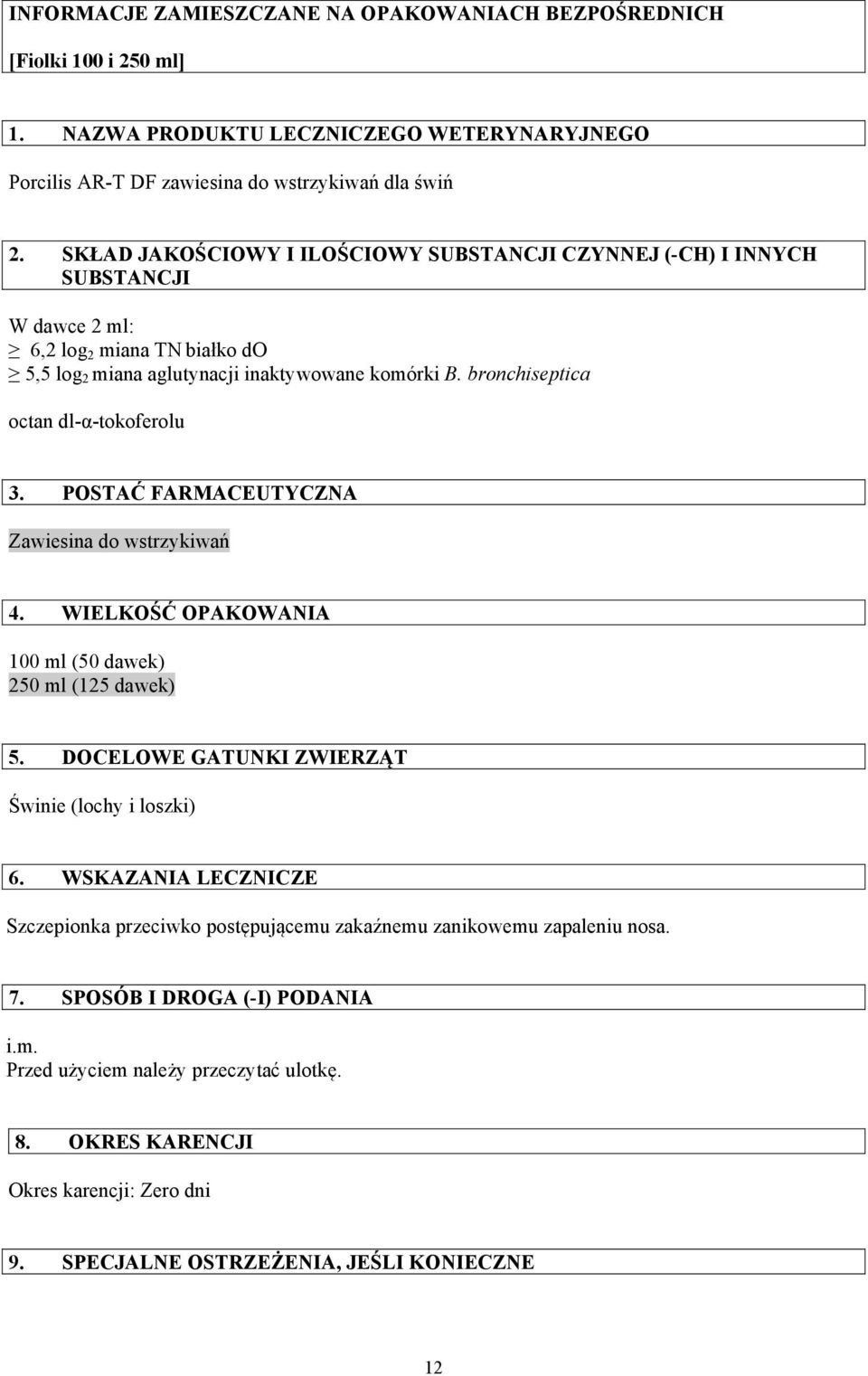 bronchiseptica octan dl-α-tokoferolu 3. POSTAĆ FARMACEUTYCZNA Zawiesina do wstrzykiwań 4. WIELKOŚĆ OPAKOWANIA 100 ml (50 dawek) 250 ml (125 dawek) 5.