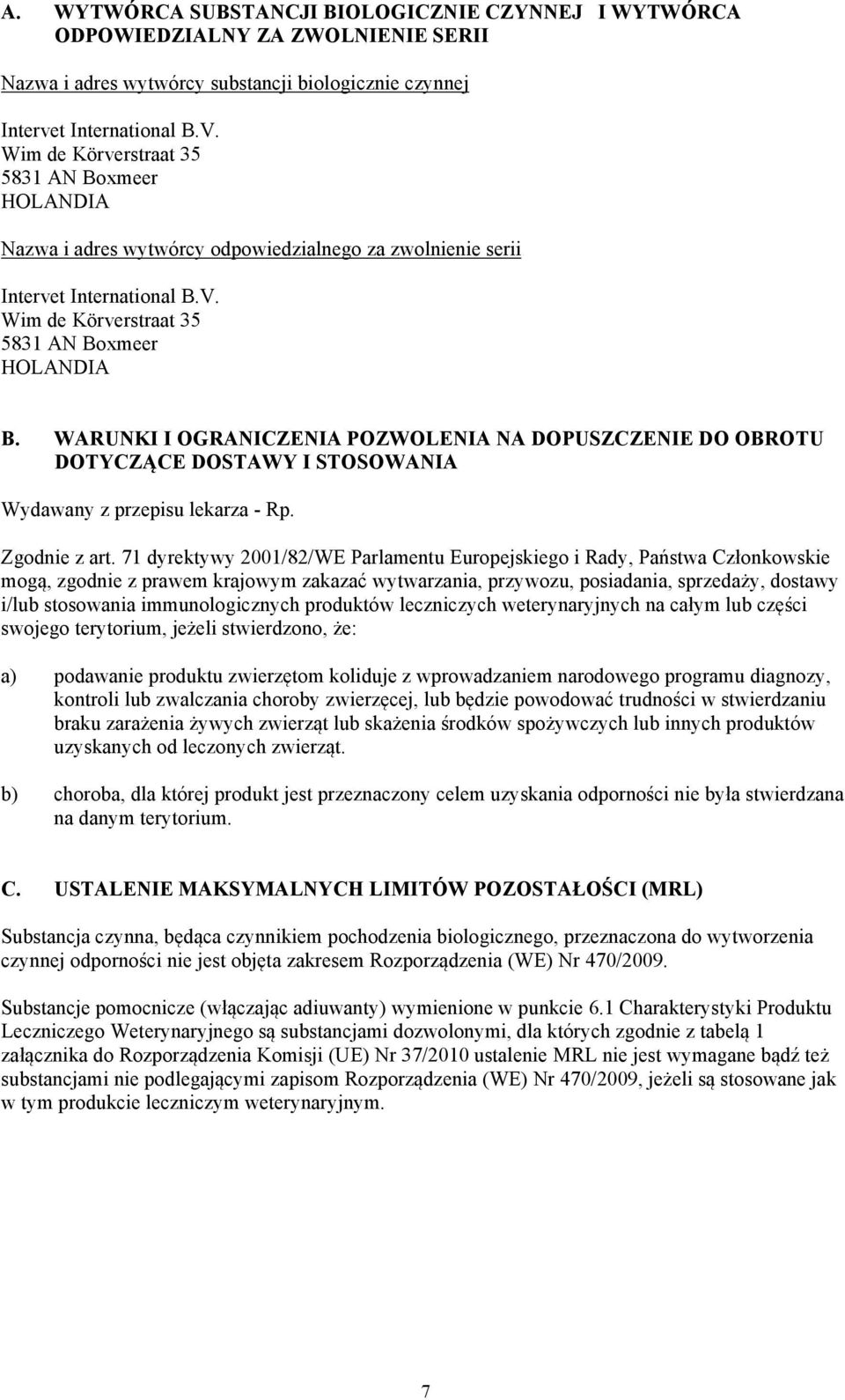WARUNKI I OGRANICZENIA POZWOLENIA NA DOPUSZCZENIE DO OBROTU DOTYCZĄCE DOSTAWY I STOSOWANIA Wydawany z przepisu lekarza - Rp. Zgodnie z art.