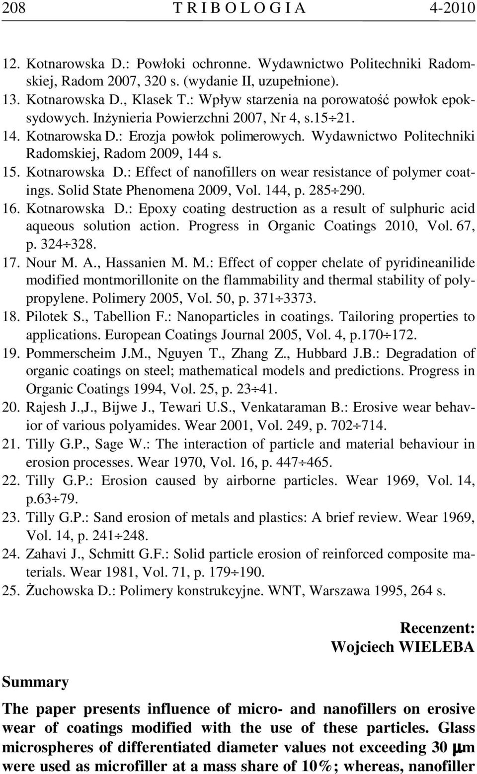 15. Kotnarowska D.: Effect of nanofillers on wear resistance of polymer coatings. Solid State Phenomena 2009, Vol. 144, p. 285 290. 16. Kotnarowska D.: Epoxy coating destruction as a result of sulphuric acid aqueous solution action.