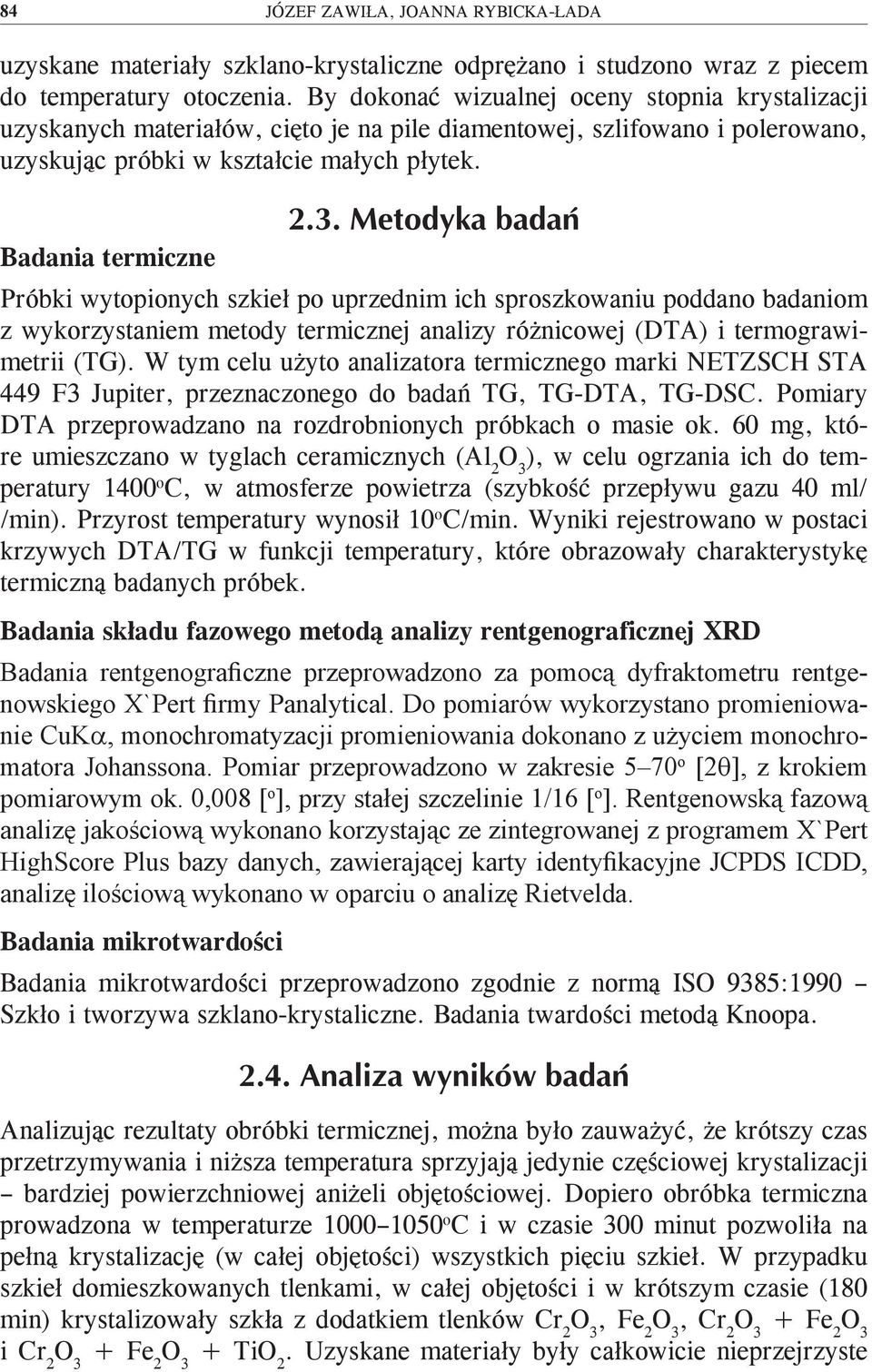 Badania termiczne Próbki wytopionych szkieł po uprzednim ich sproszkowaniu poddano badaniom z wykorzystaniem metody termicznej analizy różnicowej (DTA) i termograwimetrii (TG).