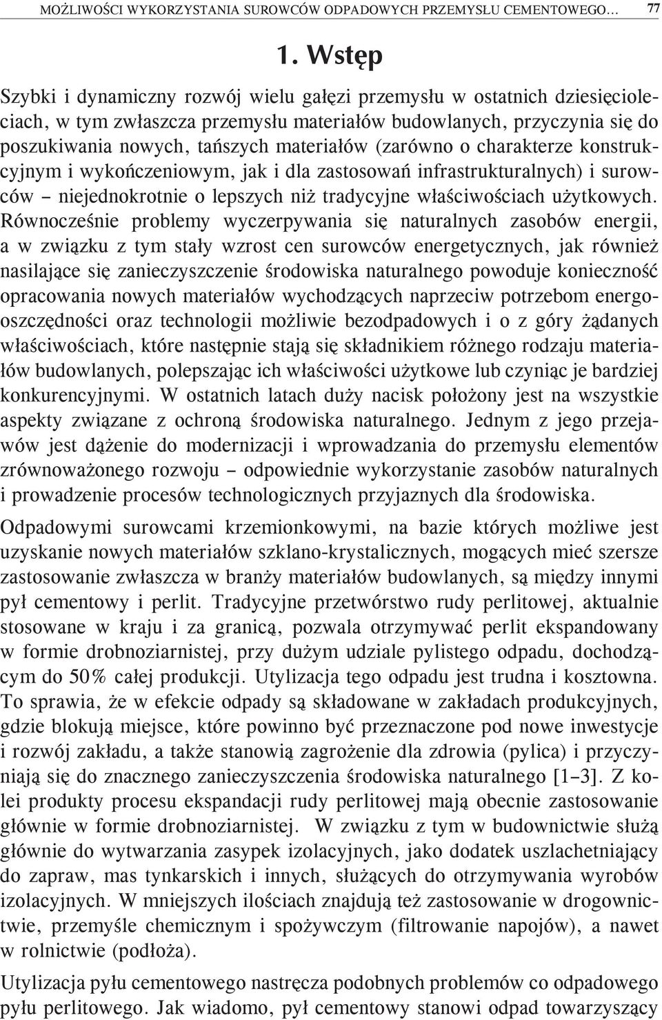 (zarówno o charakterze konstrukcyjnym i wykończeniowym jak i dla zastosowań infrastrukturalnych) i surowców niejednokrotnie o lepszych niż tradycyjne właściwościach użytkowych.