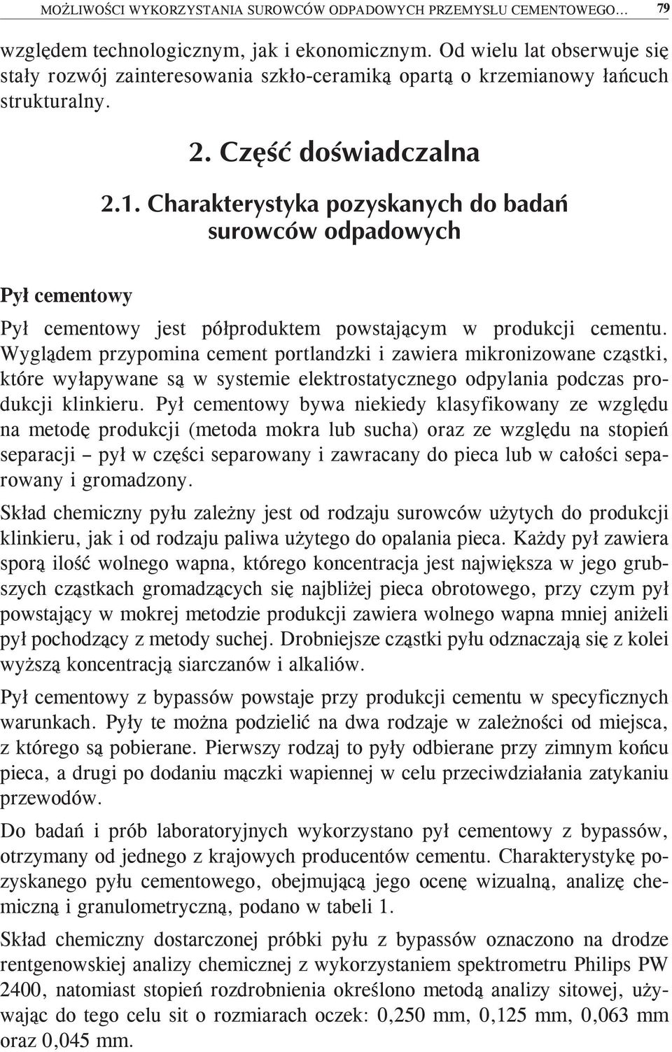 Wyglądem przypomina cement portlandzki i zawiera mikronizowane cząstki które wyłapywane są w systemie elektrostatycznego odpylania podczas produkcji klinkieru.