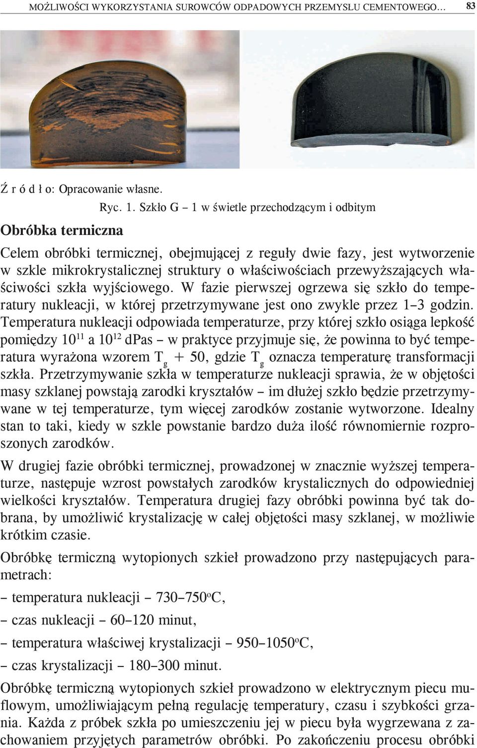 szkła wyjściowego. W fazie pierwszej ogrzewa się szkło do temperatury nukleacji w której przetrzymywane jest ono zwykle przez 1 3 godzin.