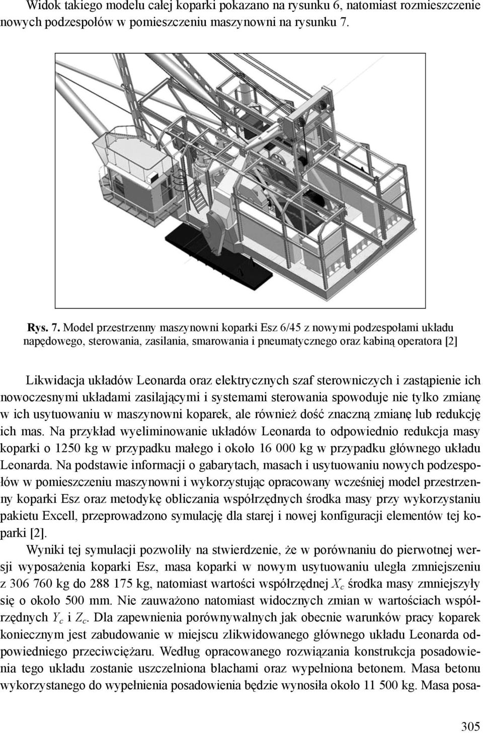 Model przestrzenny maszynowni koparki Esz 6/45 z nowymi podzespołami układu napędowego, sterowania, zasilania, smarowania i pneumatycznego oraz kabiną operatora [2] Likwidacja układów Leonarda oraz