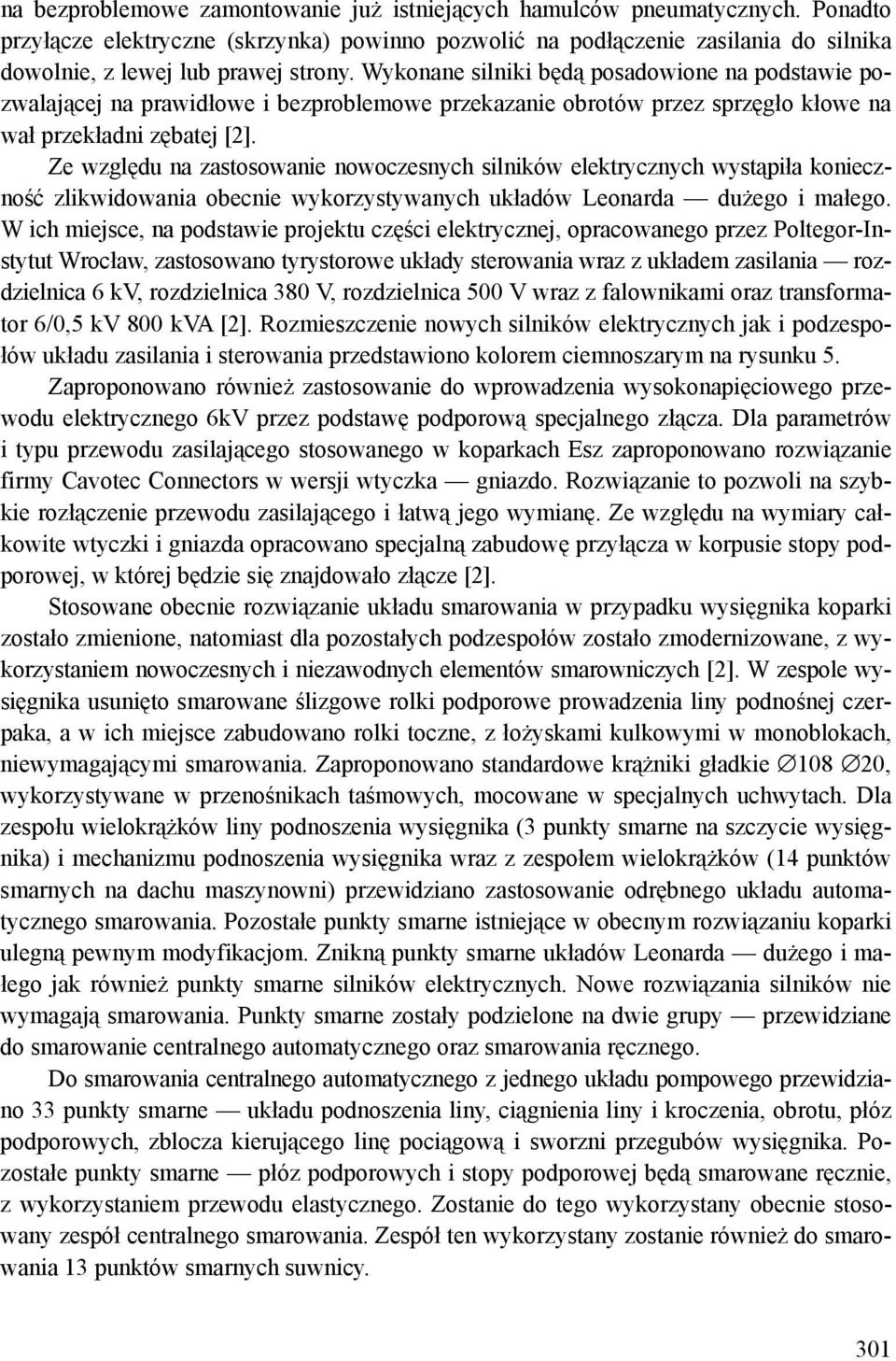 Wykonane silniki będą posadowione na podstawie pozwalającej na prawidłowe i bezproblemowe przekazanie obrotów przez sprzęgło kłowe na wał przekładni zębatej [2].