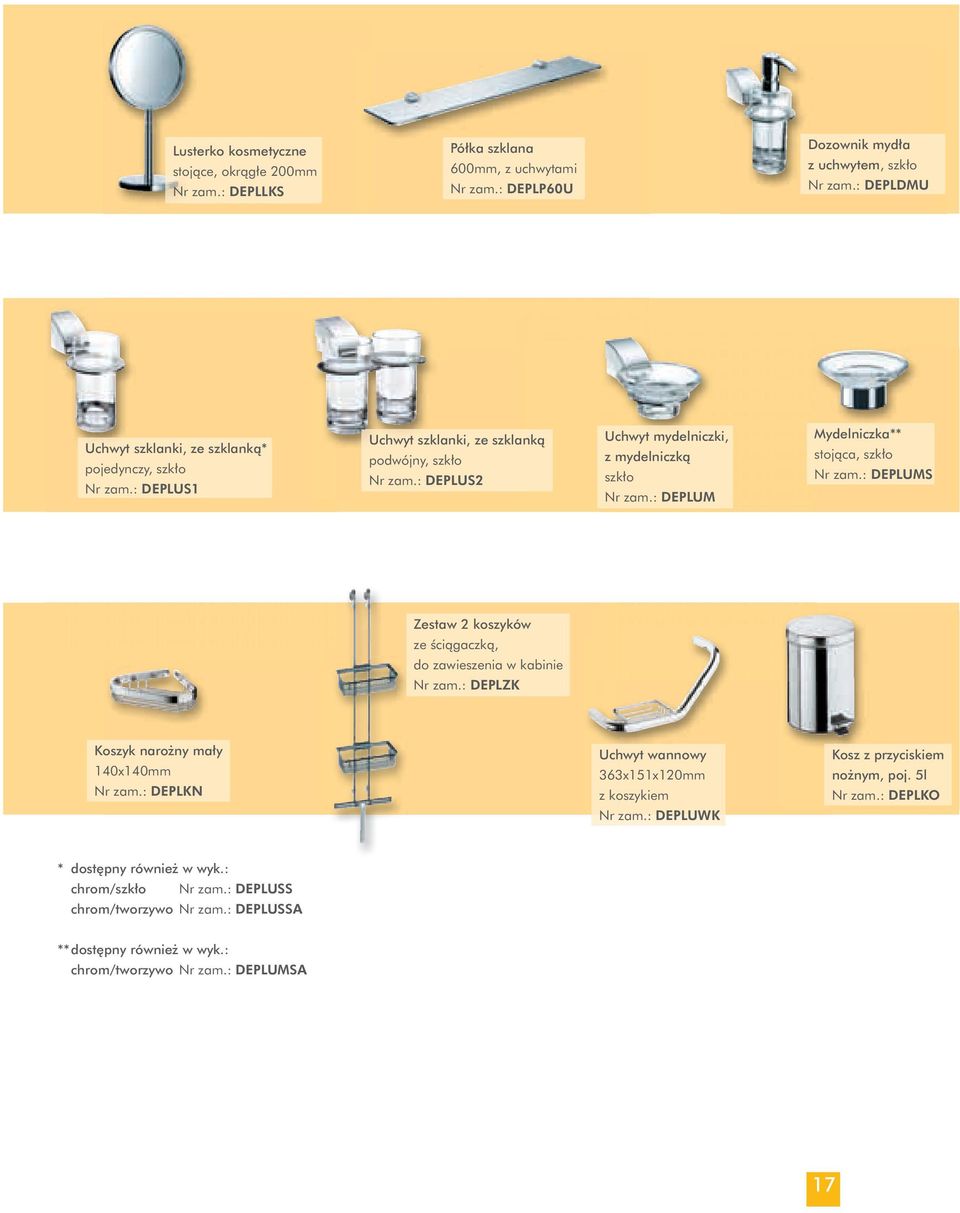 : DEPLUM Mydelniczka** stojàca, szk o Nr zam.: DEPLUMS Zestaw 2 koszyków ze Êciàgaczkà, do zawieszenia w kabinie Nr zam.: DEPLZK Koszyk naro ny ma y 140x140mm Nr zam.