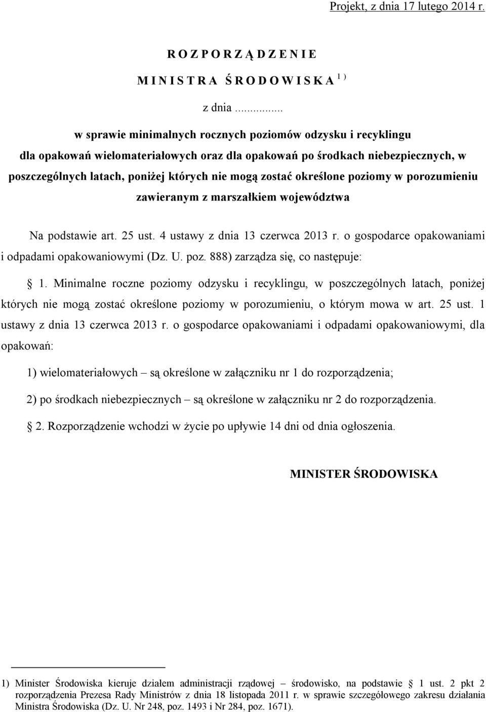 w porozumieniu zawieranym z marszałkiem województwa Na podstawie art. 25 ust. 4 ustawy z dnia 13 czerwca 2013 r. o gospodarce opakowaniami i odpadami opakowaniowymi (Dz. U. poz.