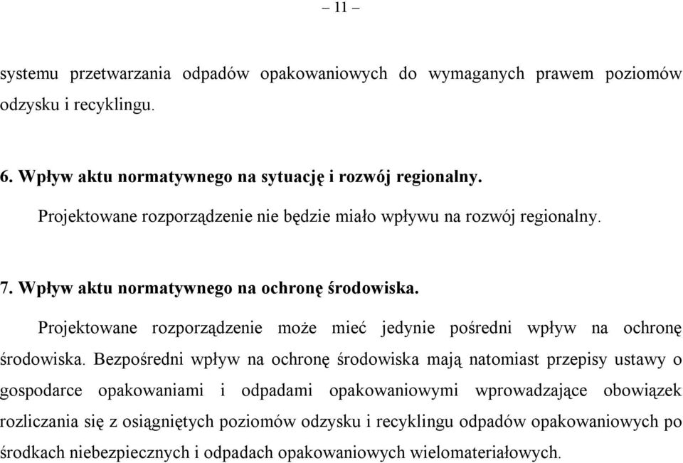 Projektowane rozporządzenie może mieć jedynie pośredni wpływ na ochronę środowiska.