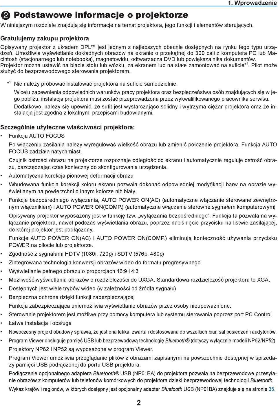 Umożliwia wyświetlanie dokładnych obrazów na ekranie o przekątnej do 300 cali z komputera PC lub Macintosh (stacjonarnego lub notebooka), magnetowidu, odtwarzacza DVD lub powiększalnika dokumentów.