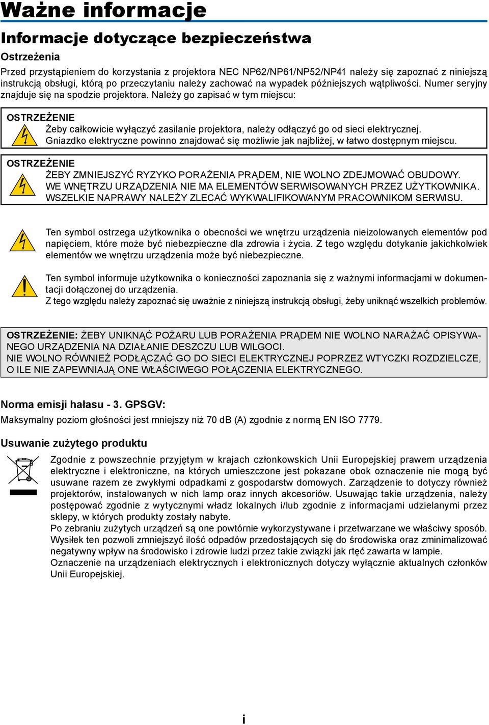 Należy go zapisać w tym miejscu: OSTRZEŻENIE Żeby całkowicie wyłączyć zasilanie projektora, należy odłączyć go od sieci elektrycznej.