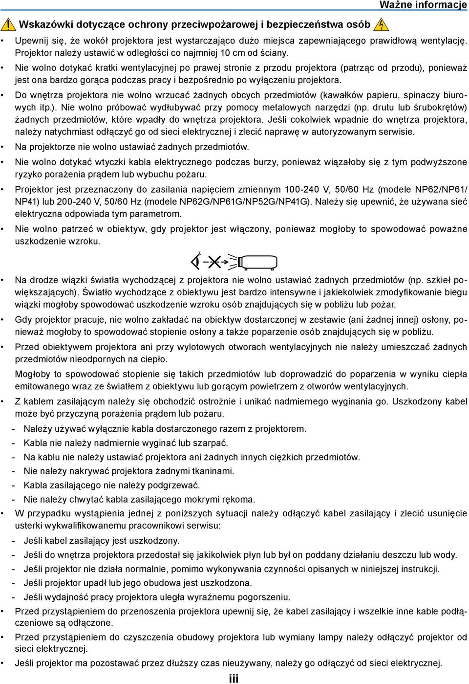 Nie wolno dotykać kratki wentylacyjnej po prawej stronie z przodu projektora (patrząc od przodu), ponieważ jest ona bardzo gorąca podczas pracy i bezpośrednio po wyłączeniu projektora.