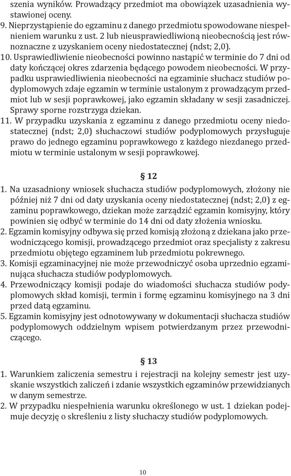 Usprawiedliwienie nieobecności powinno nastąpić w terminie do 7 dni od daty kończącej okres zdarzenia będącego powodem nieobecności.