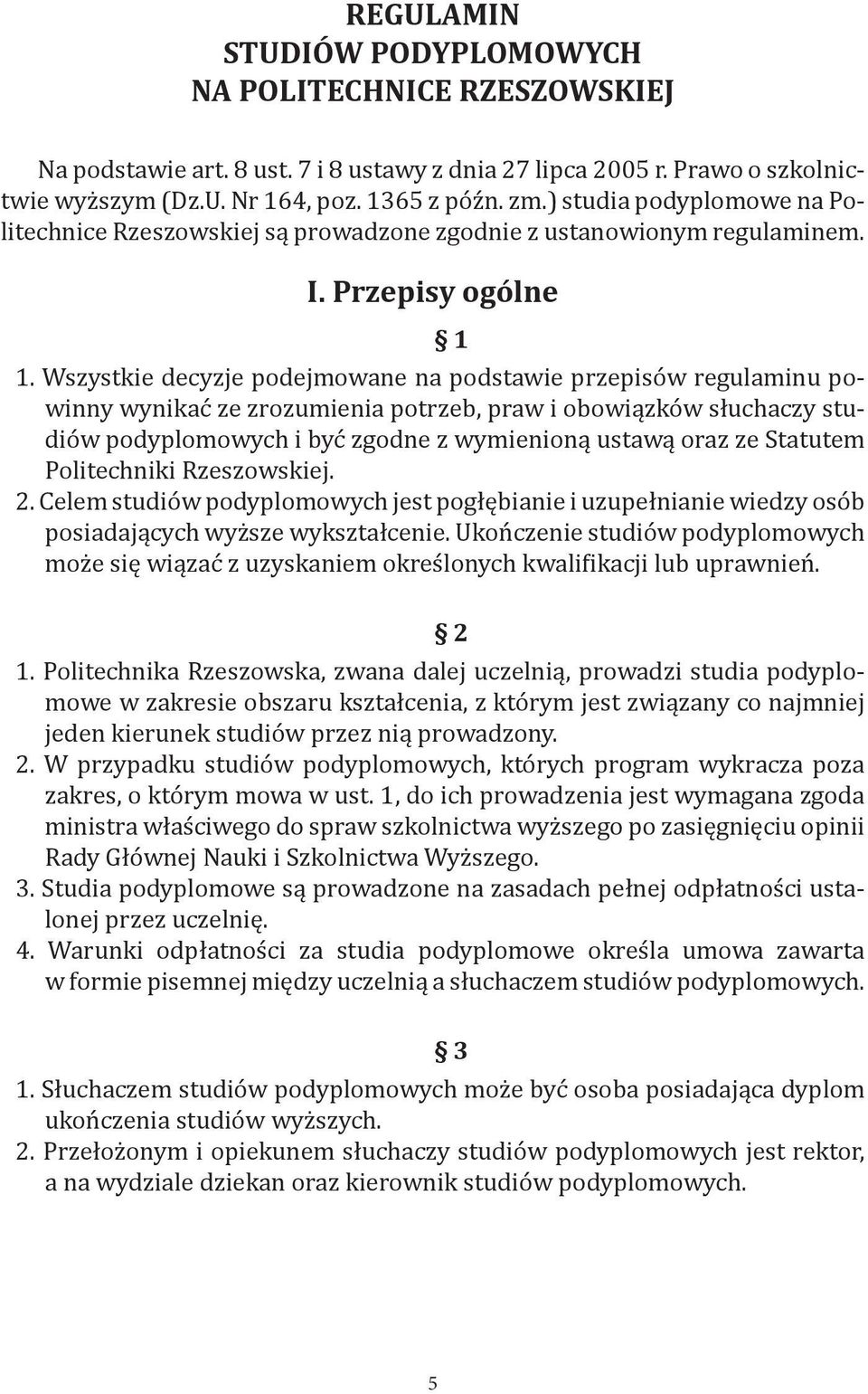 Wszystkie decyzje podejmowane na podstawie przepisów regulaminu powinny wynikać ze zrozumienia potrzeb, praw i obowiązków słuchaczy studiów podyplomowych i być zgodne z wymienioną ustawą oraz ze