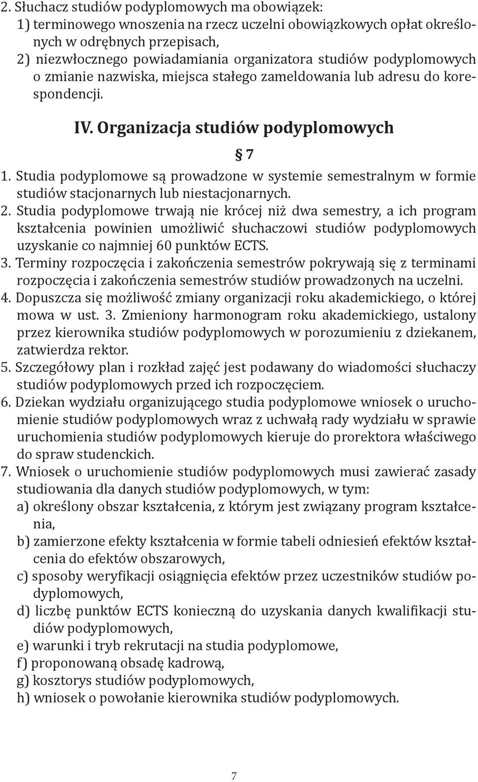 Studia podyplomowe są prowadzone w systemie semestralnym w formie studiów stacjonarnych lub niestacjonarnych. 2.