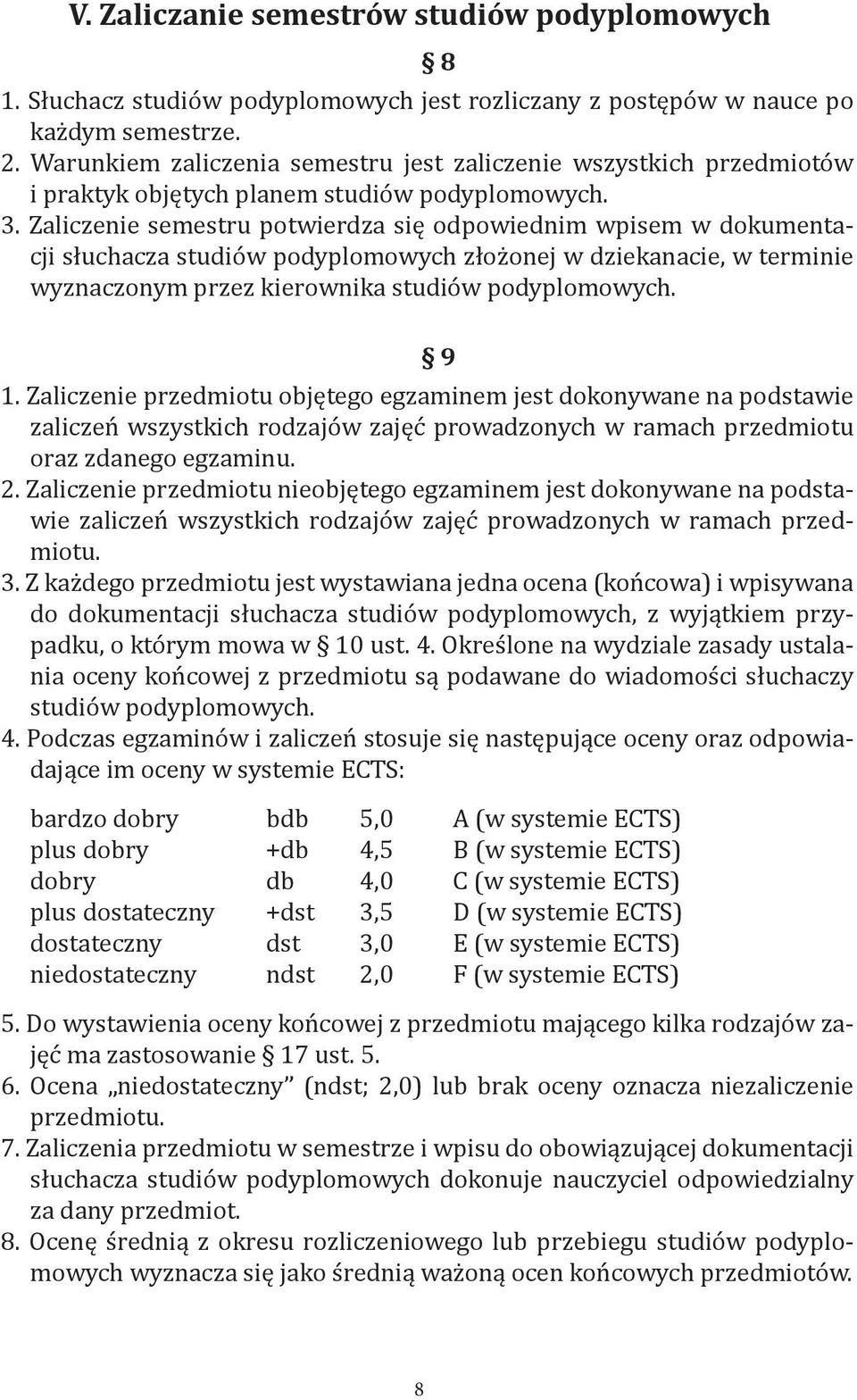 Zaliczenie semestru potwierdza się odpowiednim wpisem w dokumentacji słuchacza studiów podyplomowych złożonej w dziekanacie, w terminie wyznaczonym przez kierownika studiów podyplomowych. 9 1.