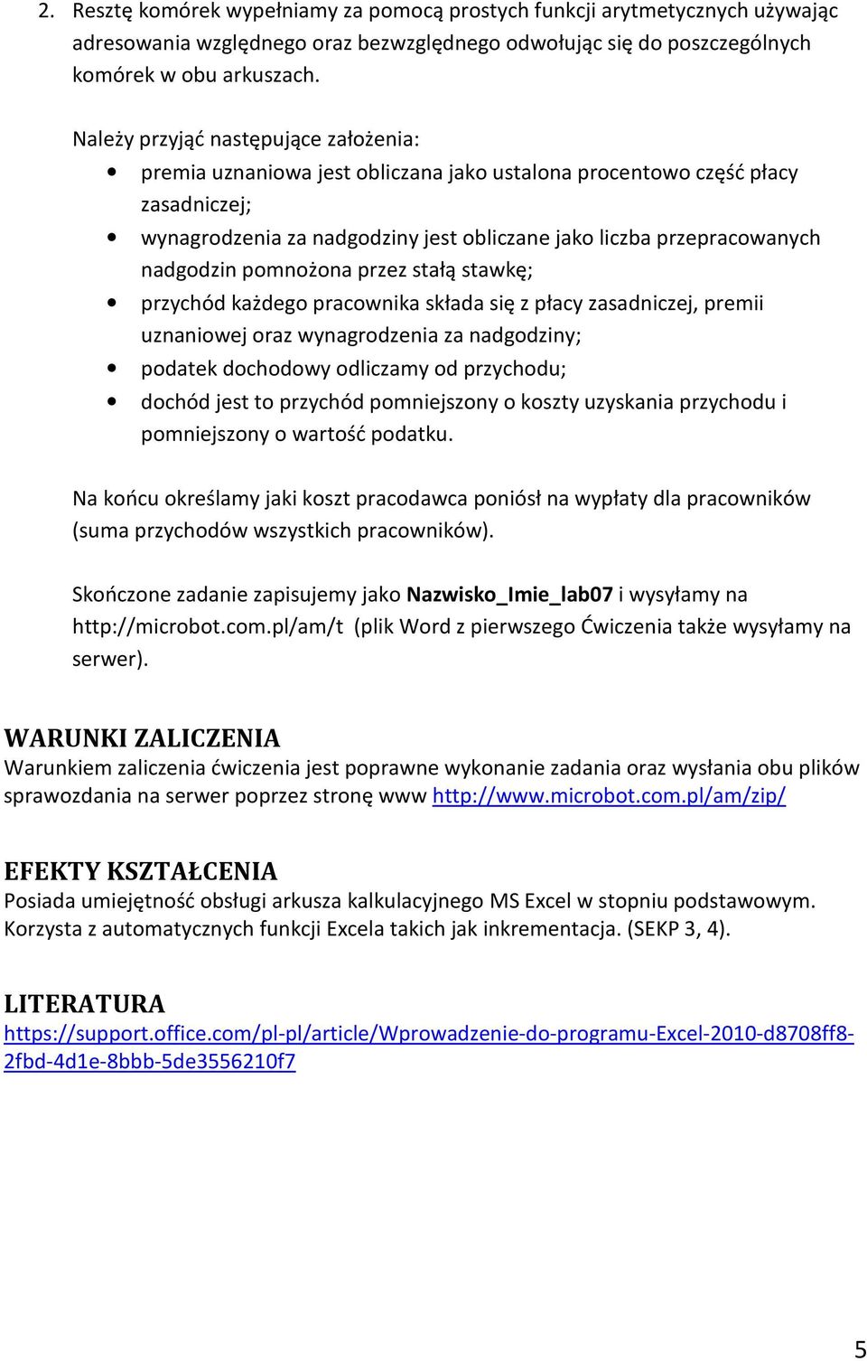 stałą stawkę; przychód każdego pracownika składa się z płacy zasadniczej, premii uznaniowej oraz wynagrodzenia za y; podatek dochodowy odliczamy od przychodu; dochód jest to przychód pomniejszony o