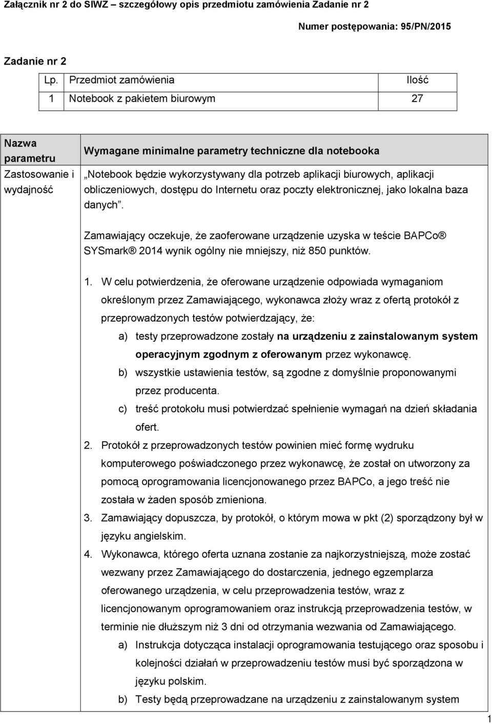 aplikacji biurowych, aplikacji obliczeniowych, dostępu do Internetu oraz poczty elektronicznej, jako lokalna baza danych.