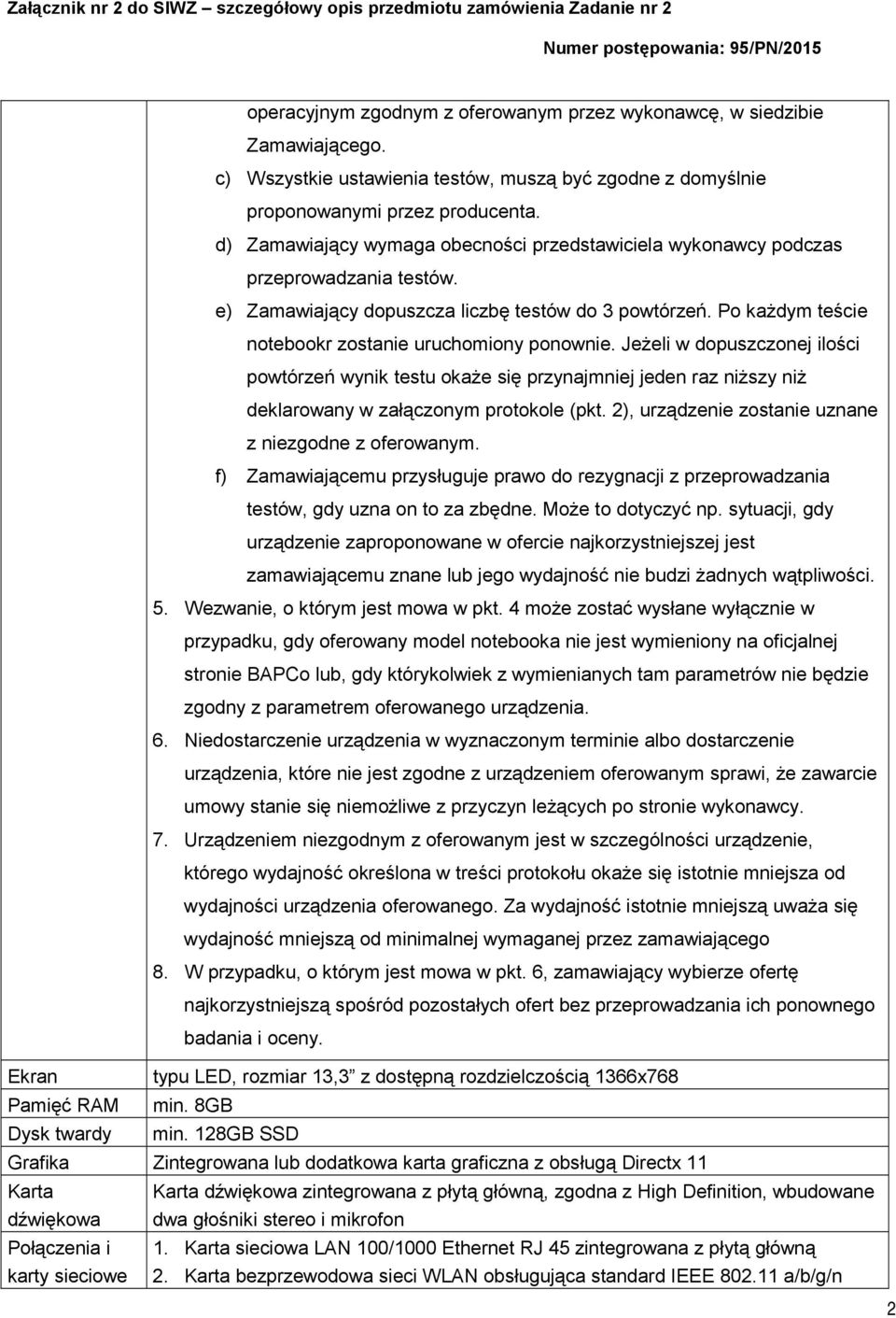Po każdym teście notebookr zostanie uruchomiony ponownie. Jeżeli w dopuszczonej ilości powtórzeń wynik testu okaże się przynajmniej jeden raz niższy niż deklarowany w załączonym protokole (pkt.