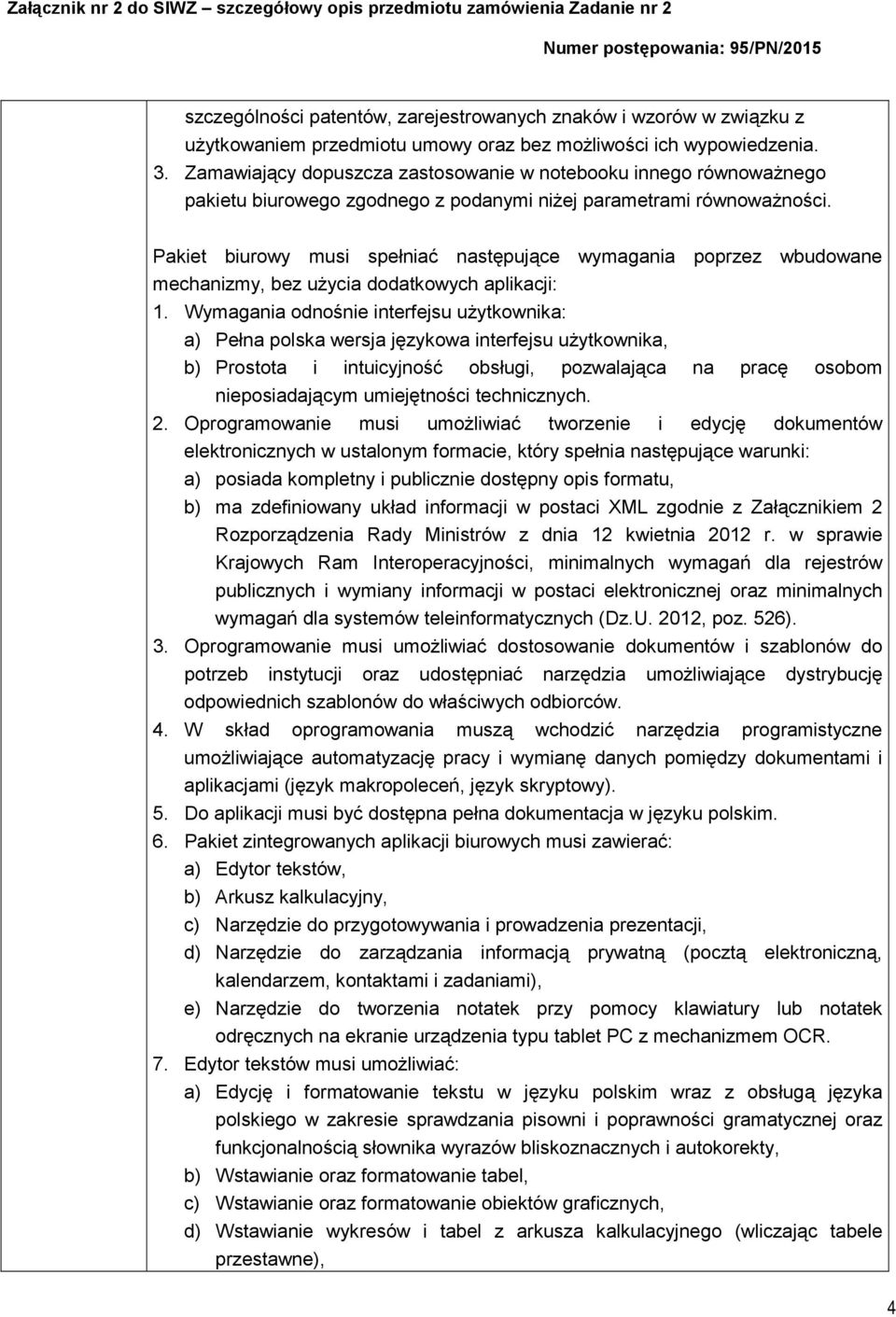 Pakiet biurowy musi spełniać następujące wymagania poprzez wbudowane mechanizmy, bez użycia dodatkowych aplikacji: 1.
