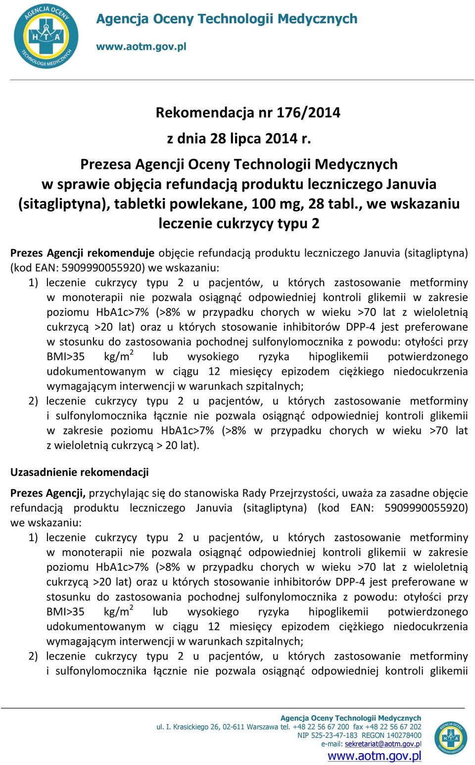 , we wskazaniu leczenie cukrzycy typu 2 Prezes Agencji rekomenduje objęcie refundacją produktu leczniczego Januvia (sitagliptyna) (kod EAN: 5909990055920) we wskazaniu: 1) leczenie cukrzycy typu 2 u