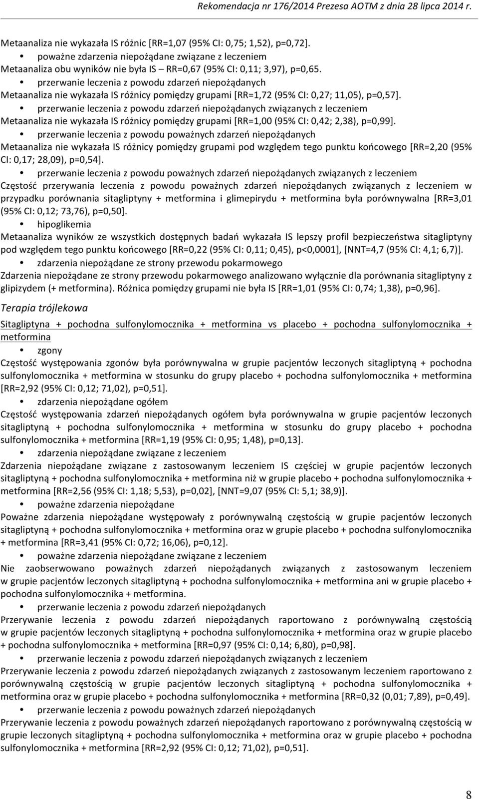 przerwanie leczenia z powodu zdarzeń niepożądanych związanych z leczeniem Metaanaliza nie wykazała IS różnicy pomiędzy grupami [RR=1,00 (95% CI: 0,42; 2,38), p=0,99].