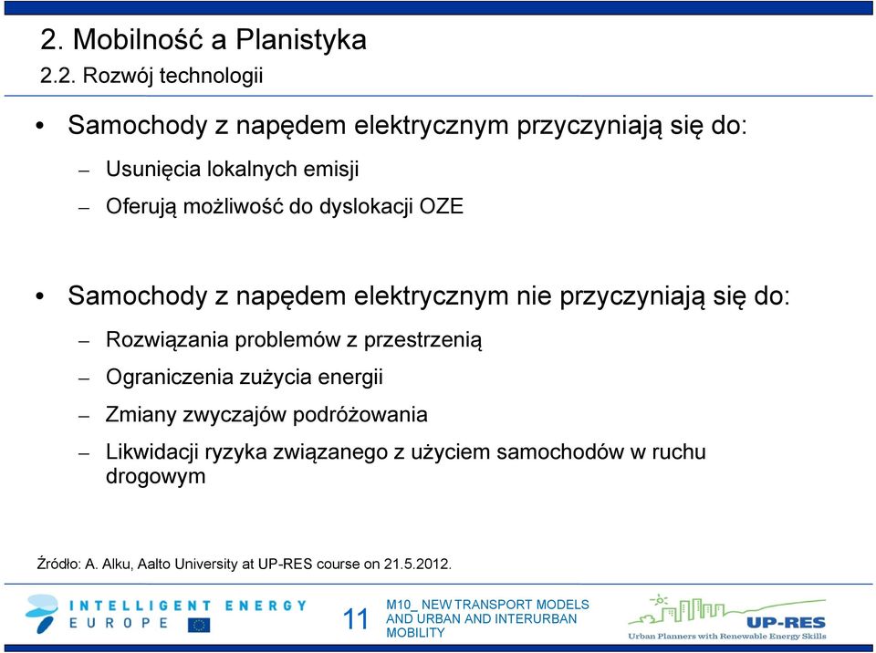 Rozwiązania problemów z przestrzenią Ograniczenia zużycia energii Zmiany zwyczajów podróżowania Likwidacji ryzyka