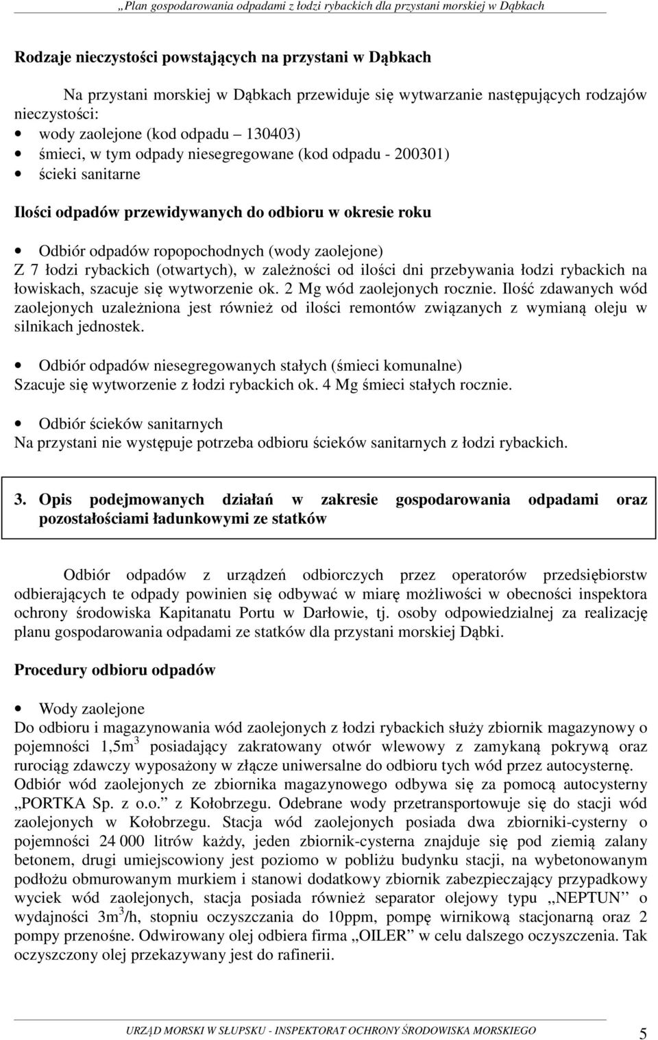 (otwartych), w zależności od ilości dni przebywania łodzi rybackich na łowiskach, szacuje się wytworzenie ok. 2 Mg wód zaolejonych rocznie.