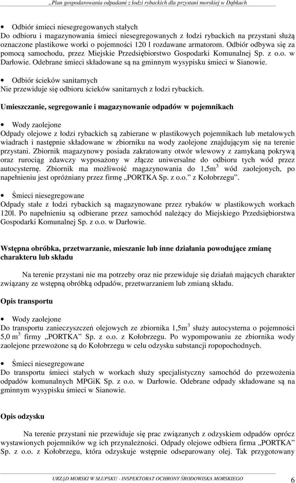 Odbiór ścieków sanitarnych Nie przewiduje się odbioru ścieków sanitarnych z łodzi rybackich.