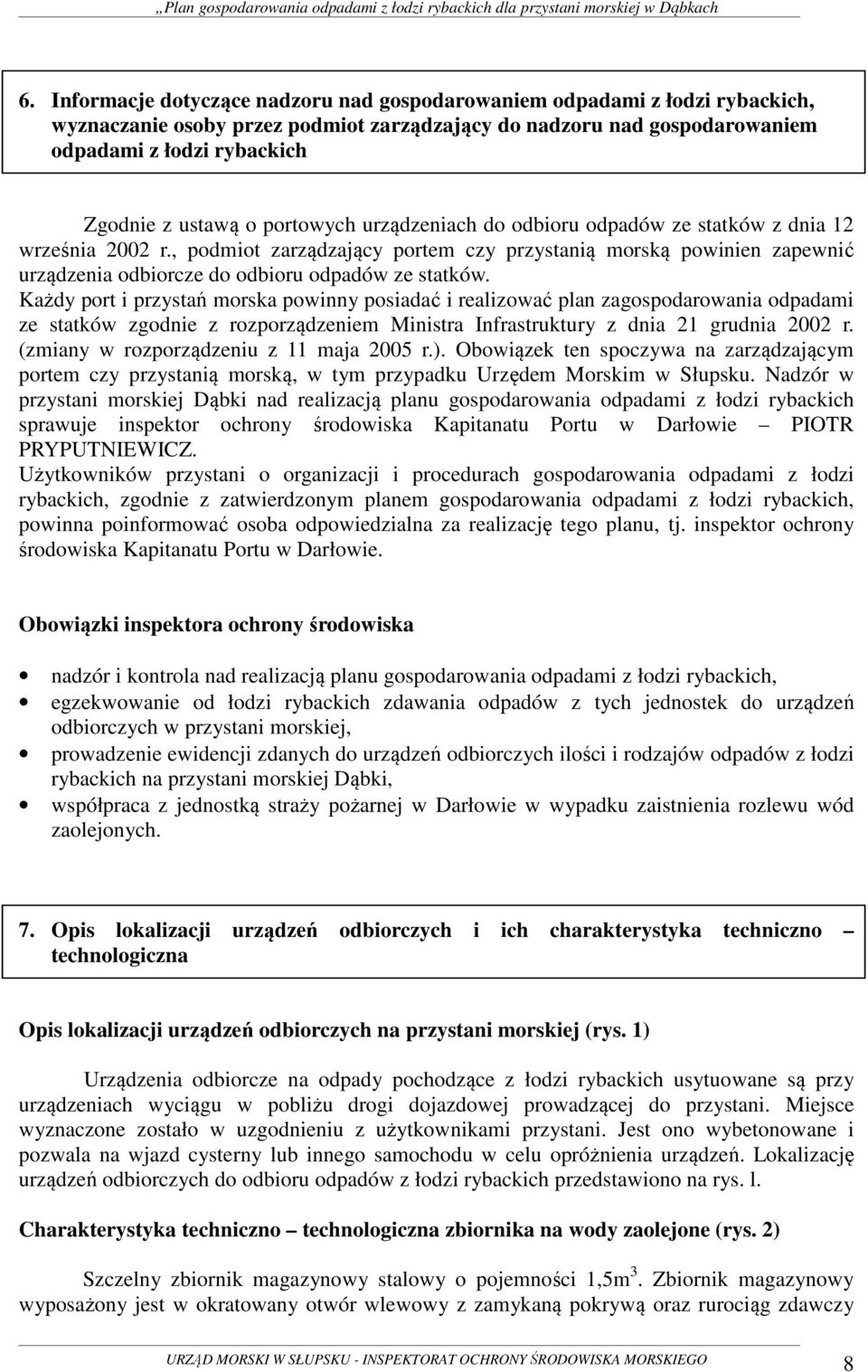 , podmiot zarządzający portem czy przystanią morską powinien zapewnić urządzenia odbiorcze do odbioru odpadów ze statków.