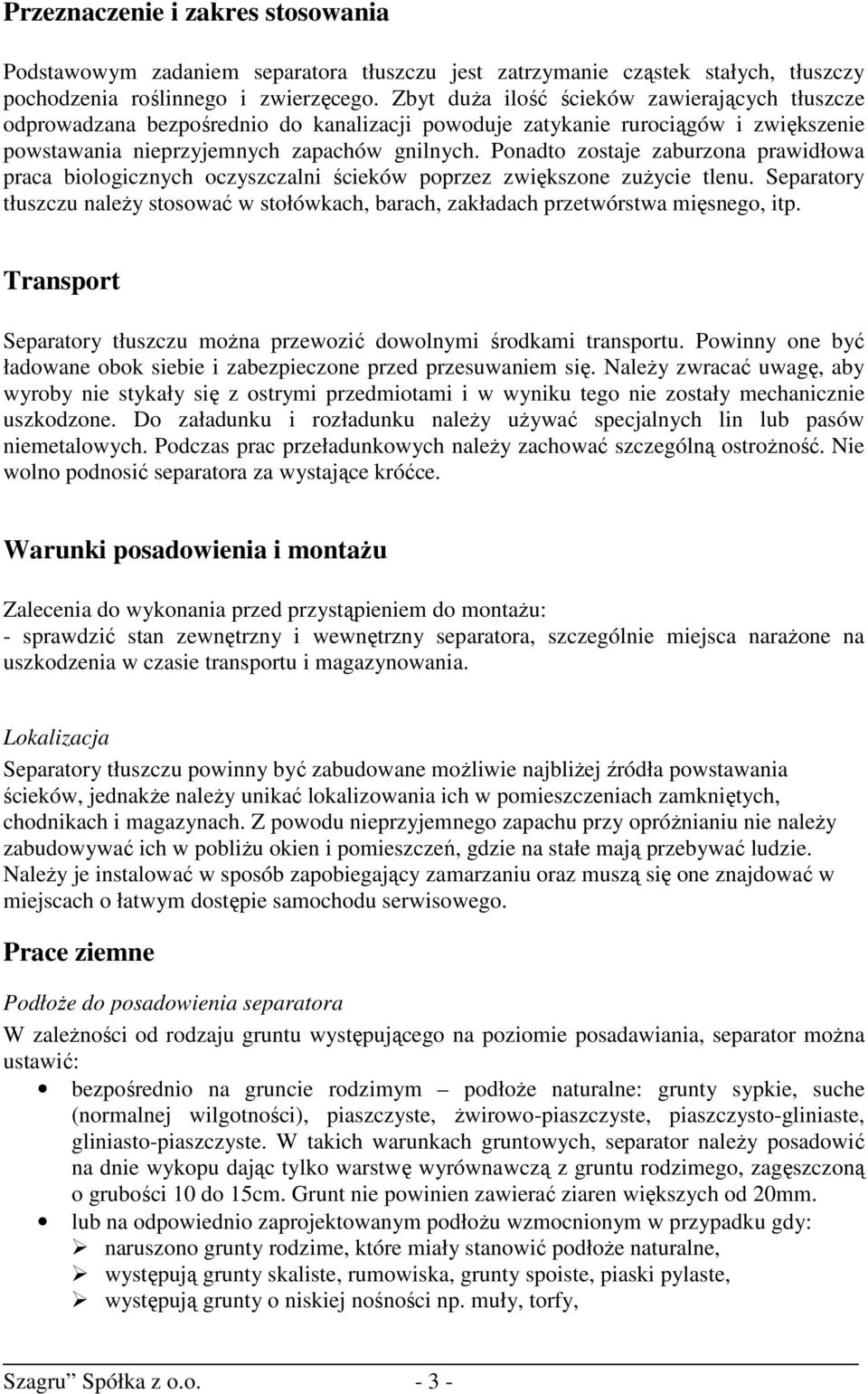 Ponadto zostaje zaburzona prawidłowa praca biologicznych oczyszczalni ścieków poprzez zwiększone zużycie tlenu.