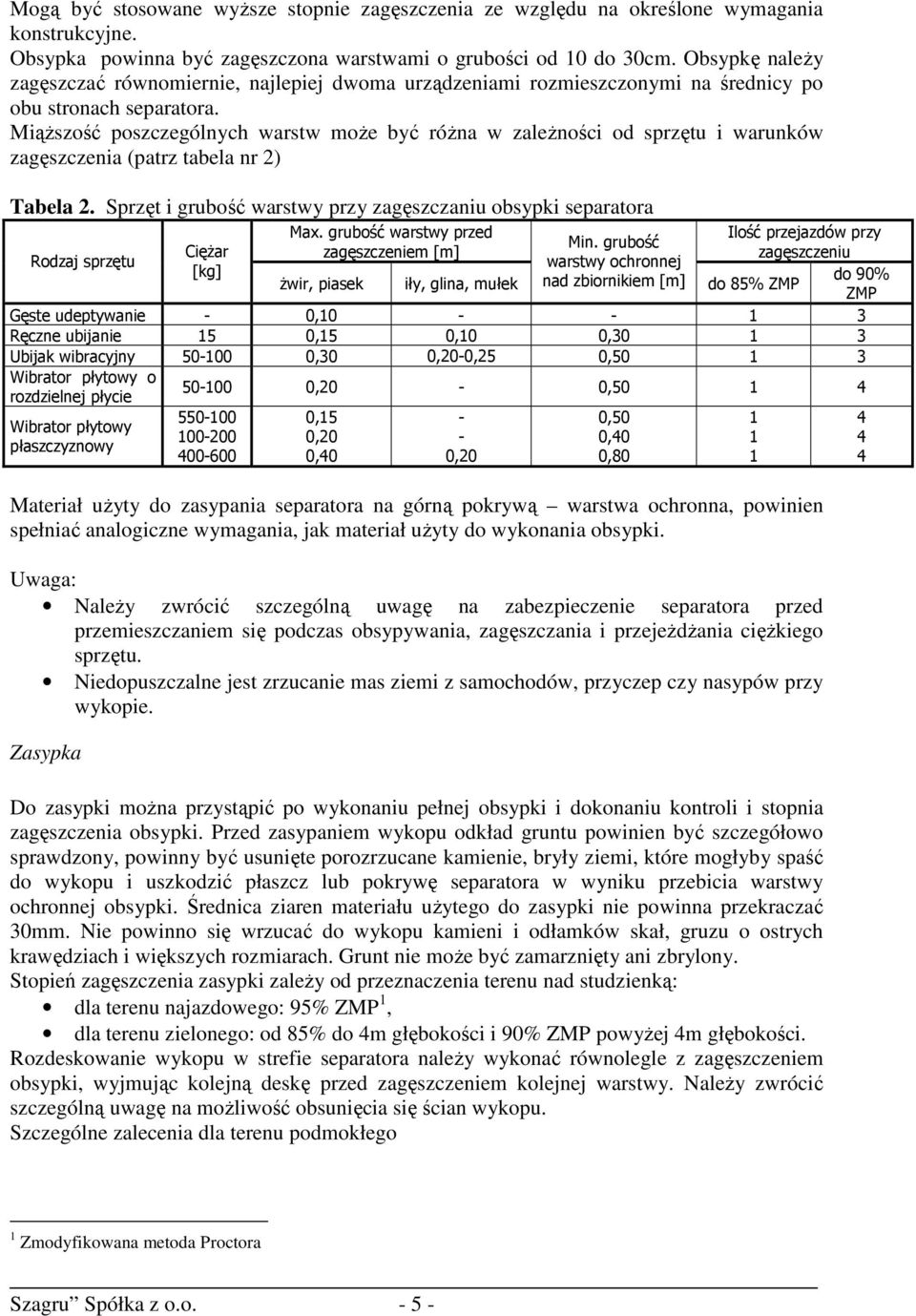 Miąższość poszczególnych warstw może być różna w zależności od sprzętu i warunków zagęszczenia (patrz tabela nr 2) Tabela 2.