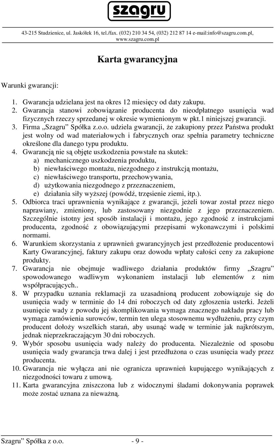 1 niniejszej gwarancji. 3. Firma Szagru Spółka z.o.