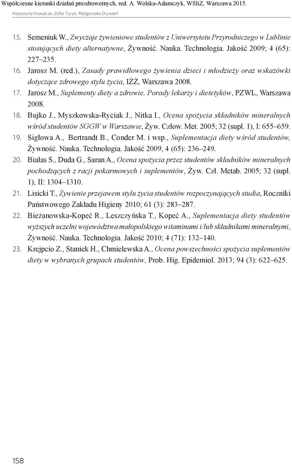 Porady lekarzy i dietetyków, PZWL, Warszawa 2008. 18. Bujko J., Myszkowska-Ryciak J., Nitka I., Ocena spożycia składników mineralnych wśród studentów SGGW w Warszawie, Żyw. Człow. Met. 2005; 32 (supl.