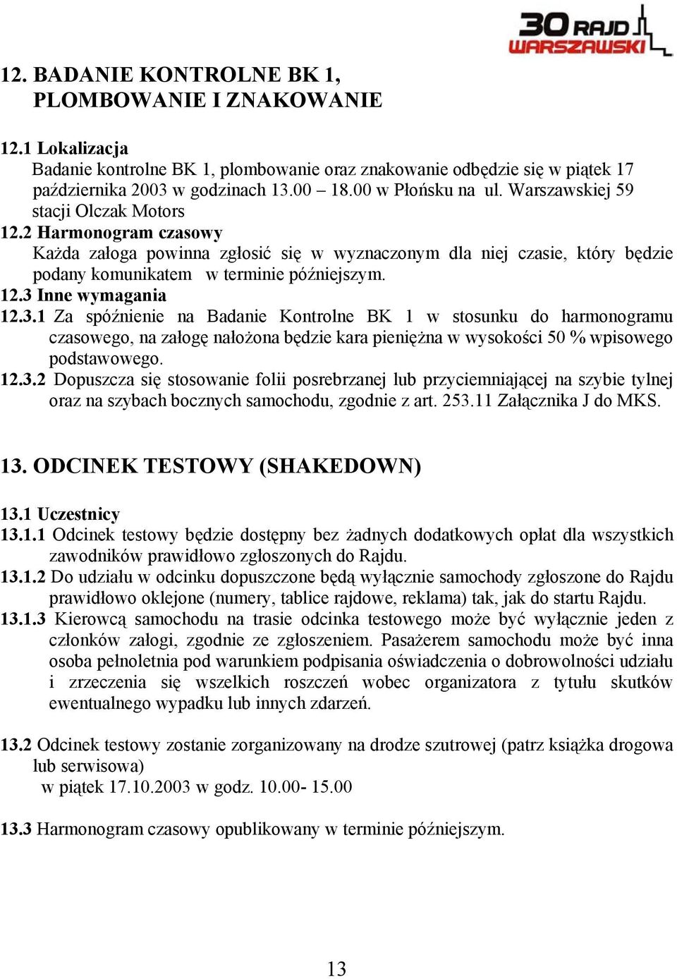 2 Harmonogram czasowy Każda załoga powinna zgłosić się w wyznaczonym dla niej czasie, który będzie podany komunikatem w terminie późniejszym. 12.3 
