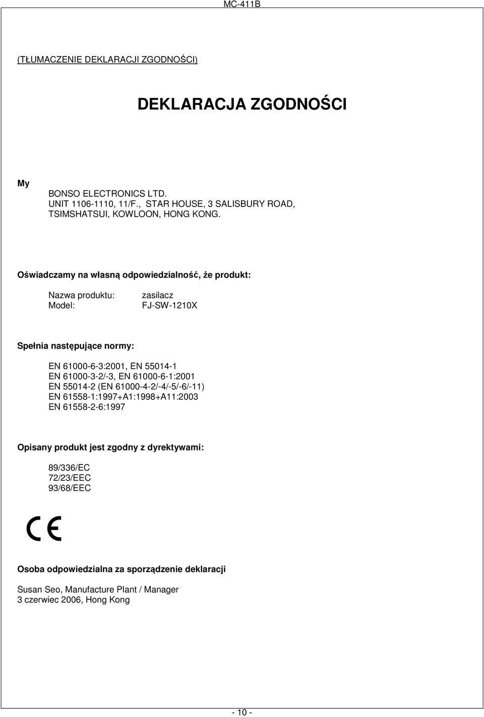 Oświadczamy na własną odpowiedzialność, że produkt: Nazwa produktu: Model: zasilacz FJ-SW-1210X Spełnia następujące normy: EN 61000-6-3:2001, EN 55014-1 EN