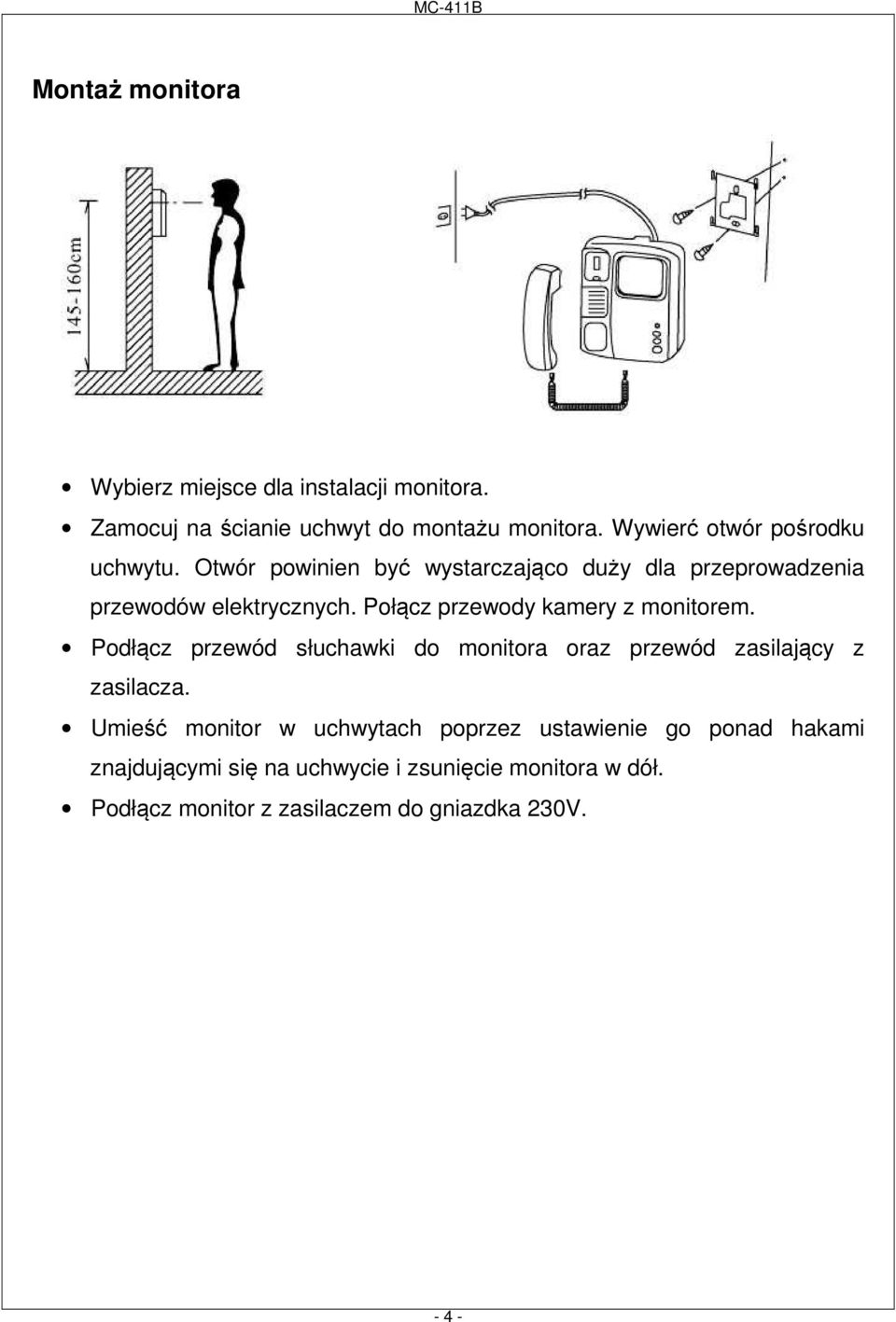 Połącz przewody kamery z monitorem. Podłącz przewód słuchawki do monitora oraz przewód zasilający z zasilacza.