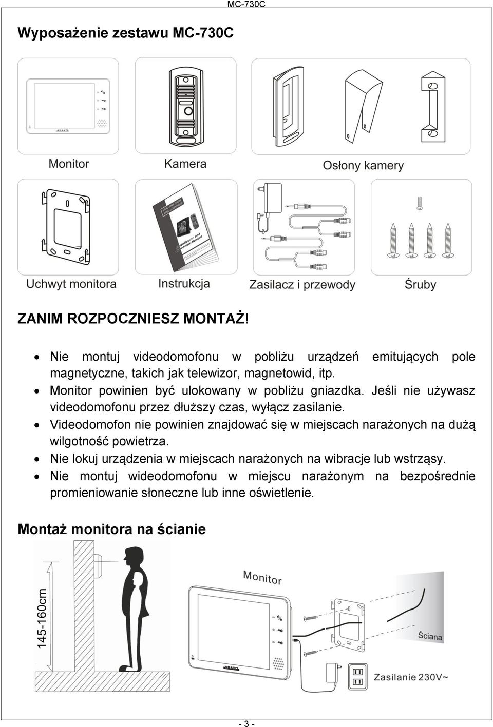 Monitor powinien być ulokowany w pobliżu gniazdka. Jeśli nie używasz videodomofonu przez dłuższy czas, wyłącz zasilanie.