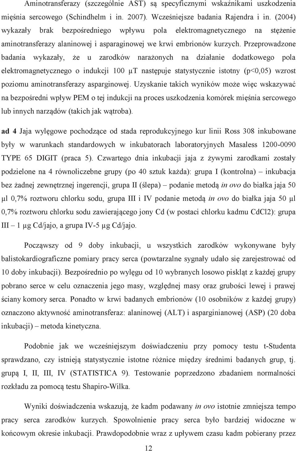 Przeprowadzone badania wykazały, że u zarodków narażonych na działanie dodatkowego pola elektromagnetycznego o indukcji 100 µt następuje statystycznie istotny (p<0,05) wzrost poziomu aminotransferazy
