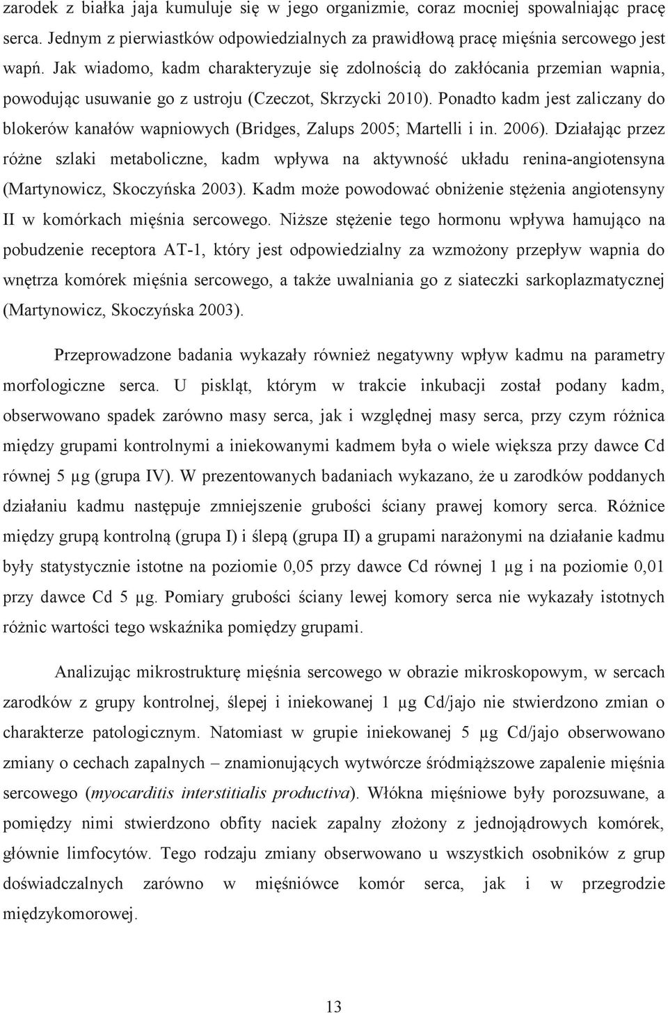 Ponadto kadm jest zaliczany do blokerów kanałów wapniowych (Bridges, Zalups 2005; Martelli i in. 2006).